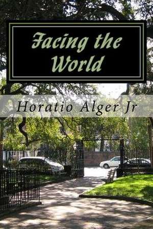 Facing the World de Horatio Alger Jr.