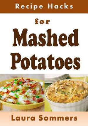 Recipe Hacks for Mashed Potatoes de Laura Sommers