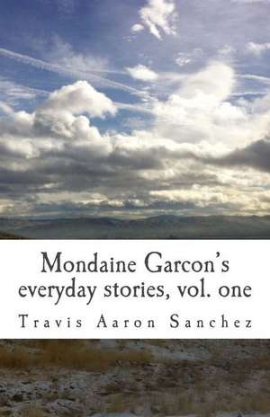 Mondaine Garcon's Everyday Stories, Vol. 1 de Sanchez, Travis Aaron