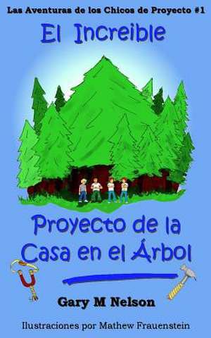 El Increible Proyecto de la Casa En El Arbol de Nelson, Gary M.