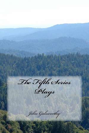 The Fifth Series Plays de John Galsworthy