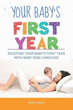 Your Baby's First Year de Nicole Johnson