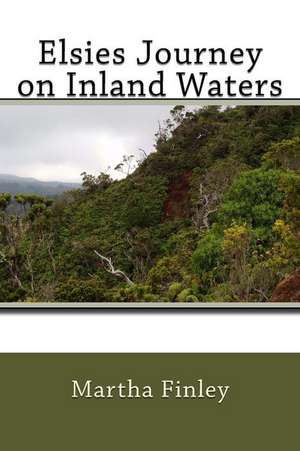 Elsies Journey on Inland Waters de Martha Finley