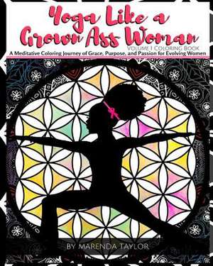 Yoga Like a Grown Ass Woman Coloring Book Volume 1 de Taylor, Marenda