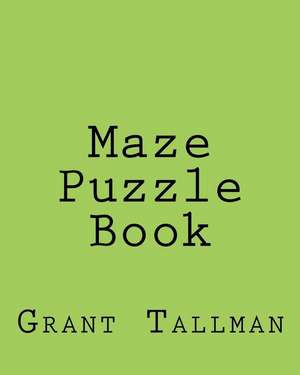 Maze Puzzle Book de Grant Tallman