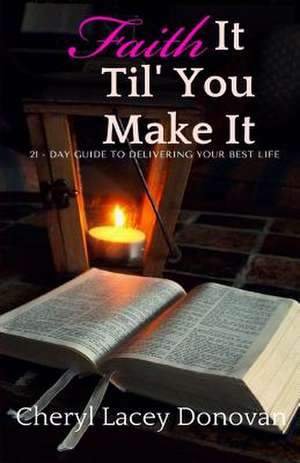 Faith It Til' You Make It de Cheryl Lacey Donovan