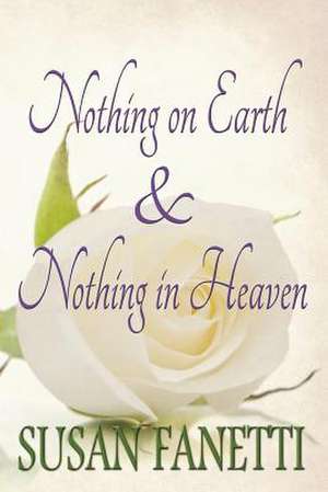 Nothing on Earth & Nothing in Heaven de Susan Fanetti