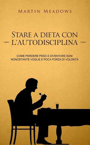 Stare a Dieta Con L'Autodisciplina de Martin Meadows