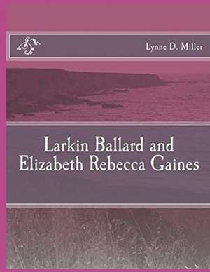 Larkin Ballard and Elizabeth Rebecca Gaines de Lynne D. Miller