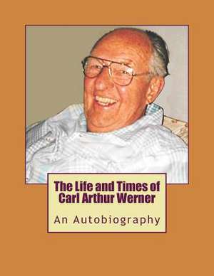 The Life and Times of Carl Arthur Werner de Werner, Carl Arthur