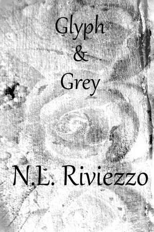 Glyph & Grey de N. L. Riviezzo