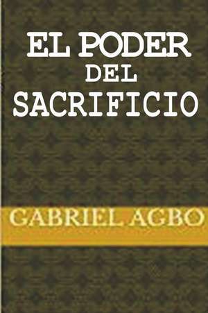 El Poder del Sacrificio de Gabriel Agbo