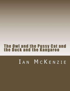 The Owl and the Pussy Cat and the Duck and the Kangaroo de Ian McKenzie