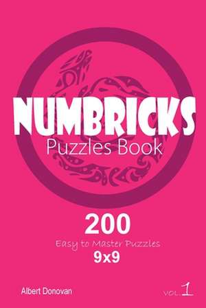 Numbricks - 200 Easy to Master Puzzles 9x9 (Volume 1) de Donovan, Albert