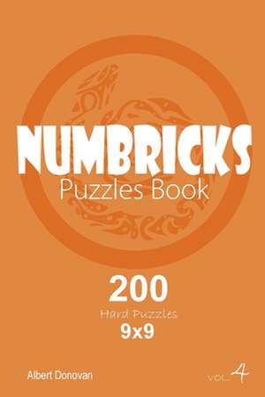 Numbricks - 200 Hard Puzzles 9x9 (Volume 4) de Donovan, Albert