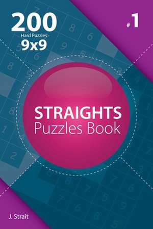 Straights - 200 Hard Puzzles 9x9 (Volume 1) de J. Strait