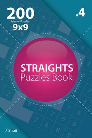 Straights - 200 Master Puzzles 9x9 (Volume 4) de J. Strait