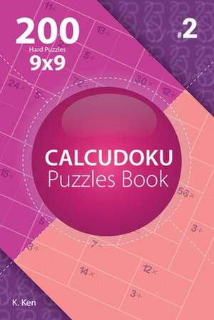 Calcudoku - 200 Hard Puzzles 9x9 (Volume 2) de Ken, K.