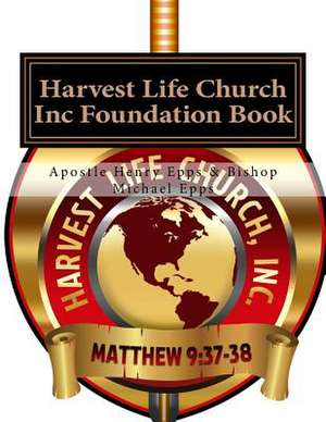 Harvest Life Church Inc Foundation Book de MR Henry Harrison Epps Jr