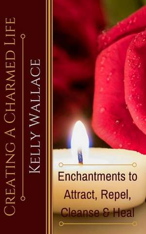 Creating a Charmed Life de Kelly Wallace