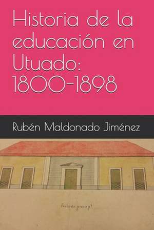 Historia de la Educacion En Utuado de Maldonado Jim'nez, Rub'n