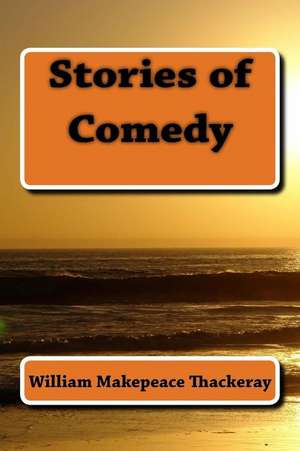 Stories of Comedy de William Makepeace Thackeray