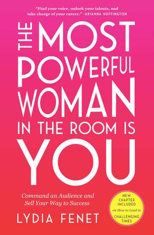 The Most Powerful Woman in the Room Is You: Command an Audience and Sell Your Way to Success de Lydia Fenet