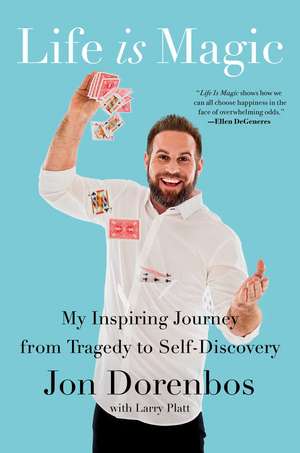 Life Is Magic: My Inspiring Journey from Tragedy to Self-Discovery de Jon Dorenbos