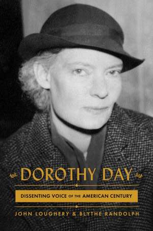 Dorothy Day: Dissenting Voice of the American Century de John Loughery