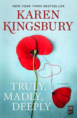 Truly, Madly, Deeply: A Novel de Karen Kingsbury