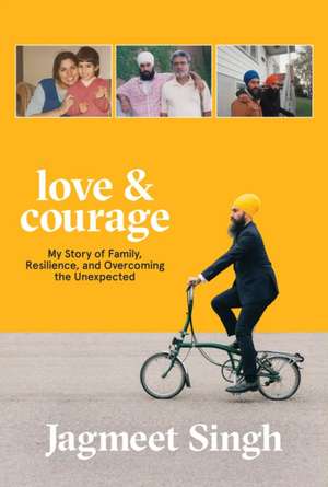 Love & Courage: My Story of Family, Resilience, and Overcoming the Unexpected de Jagmeet Singh