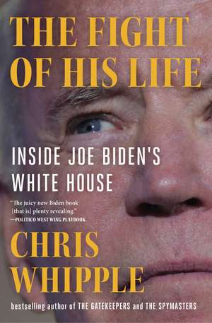 The Fight of His Life: Inside Joe Biden's White House de Chris Whipple