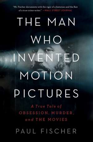 The Man Who Invented Motion Pictures de Paul Fischer