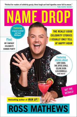 Name Drop: The Really Good Celebrity Stories I Usually Only Tell at Happy Hour de Ross Mathews