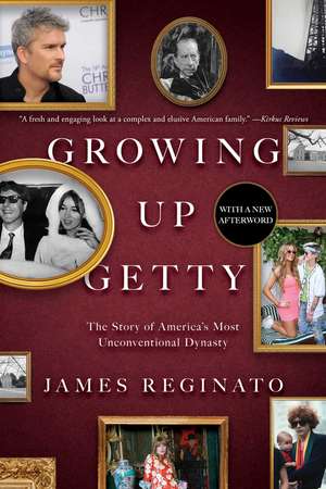 Growing Up Getty: The Story of America's Most Unconventional Dynasty de James Reginato