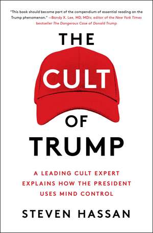 The Cult of Trump: A Leading Cult Expert Explains How the President Uses Mind Control de Steven Hassan