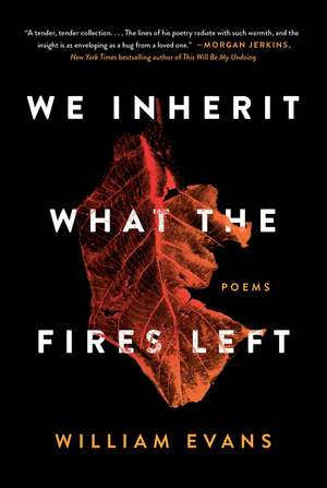 We Inherit What the Fires Left: Poems de William Evans