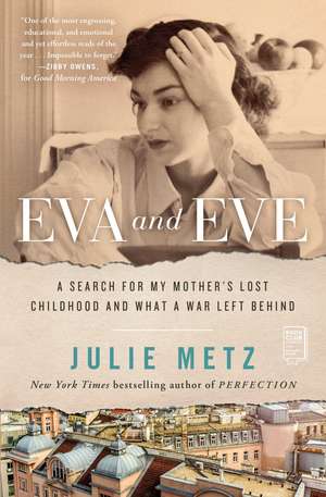 Eva and Eve: A Search for My Mother's Lost Childhood and What a War Left Behind de Julie Metz