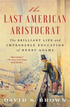 The Last American Aristocrat de David S Brown