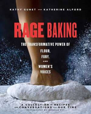 Rage Baking: The Transformative Power of Flour, Fury, and Women's Voices: A Cookbook de Katherine Alford