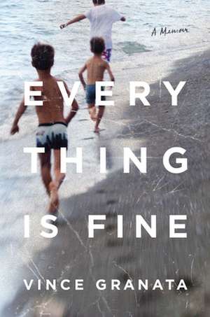 Everything Is Fine: A Memoir de Vince Granata