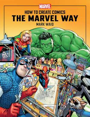 How to Create Comics the Marvel Way de Mark Waid