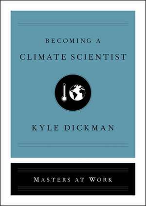 Becoming a Climate Scientist de Kyle Dickman