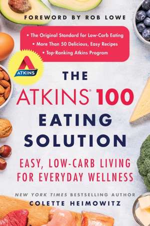 The Atkins 100 Eating Solution: Easy, Low-Carb Living for Everyday Wellness de Colette Heimowitz