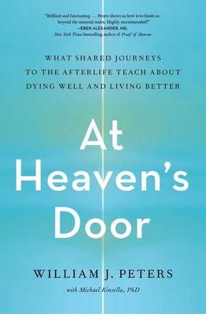 At Heaven's Door: What Shared Journeys to the Afterlife Teach About Dying Well and Living Better de William J. Peters