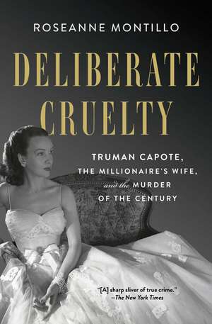 Deliberate Cruelty: Truman Capote, the Millionaire's Wife, and the Murder of the Century de Roseanne Montillo