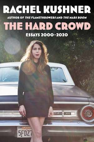 The Hard Crowd de Rachel Kushner