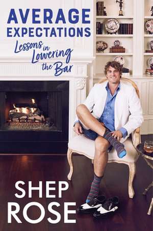 Average Expectations: Lessons in Lowering the Bar de Shep Rose