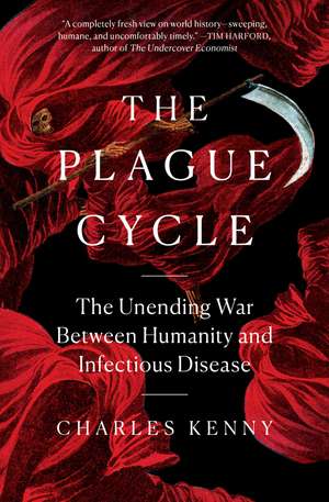 The Plague Cycle: The Unending War Between Humanity and Infectious Disease de Charles Kenny