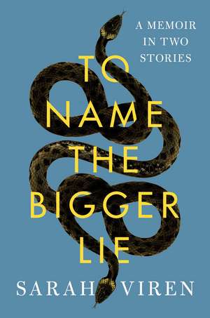 To Name the Bigger Lie: A Memoir in Two Stories de Sarah Viren